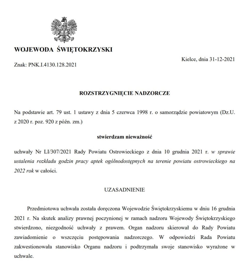 Kolejne uchwały Rady Powiatu Ostrowieckiego zostały unieważnione w całości przez Wojewodę Świętokrzyskiego. Pierwsza z nich procedowana była na sesji 29 listopada 2021 r. w sprawie określenia zasad ponoszenia odpłatności za pobyt w mieszkaniach chronionych w całości, druga – 10 grudnia 2021 roku w sprawie ustalenia rozkładu godzin pracy aptek ogólnodostępnych na terenie powiatu ostrowieckiego na 2022 rok. 


